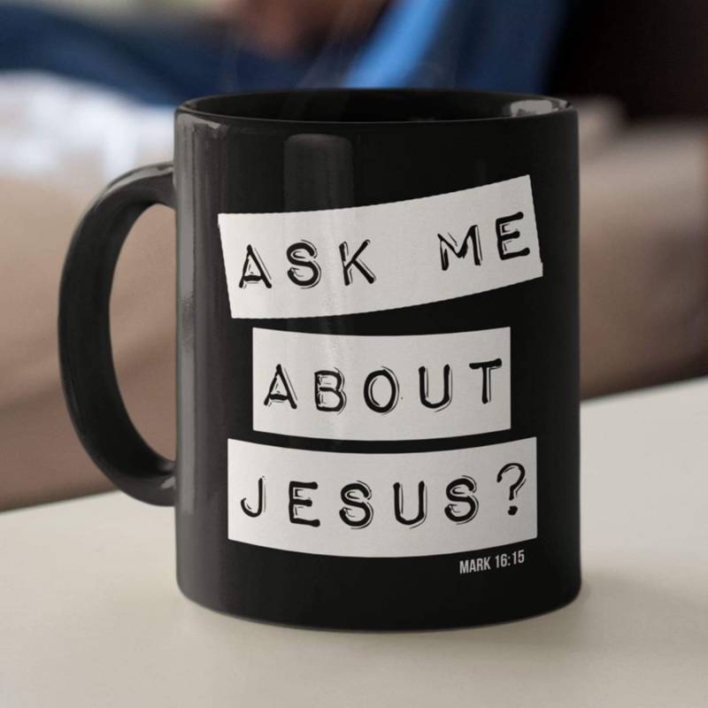 Ask me about Jesus Mark 16:15 bible verse coffee mug