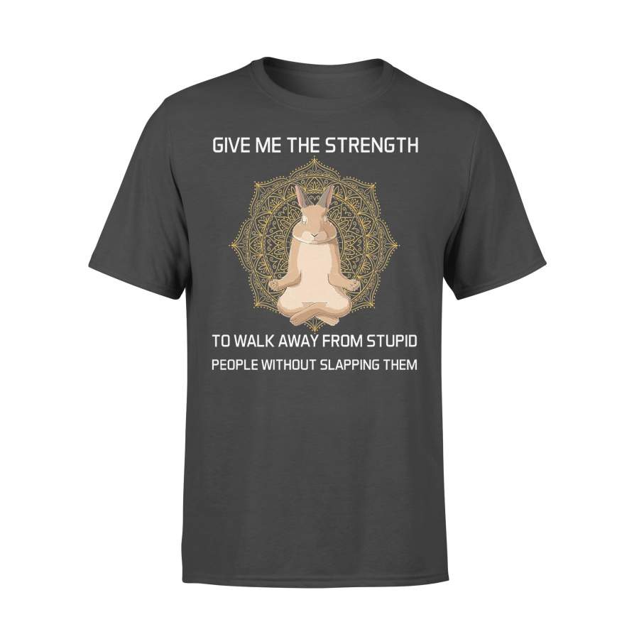 Rabbit Yoga Give Me The Strength To Walk Away Stupid People T-shirt