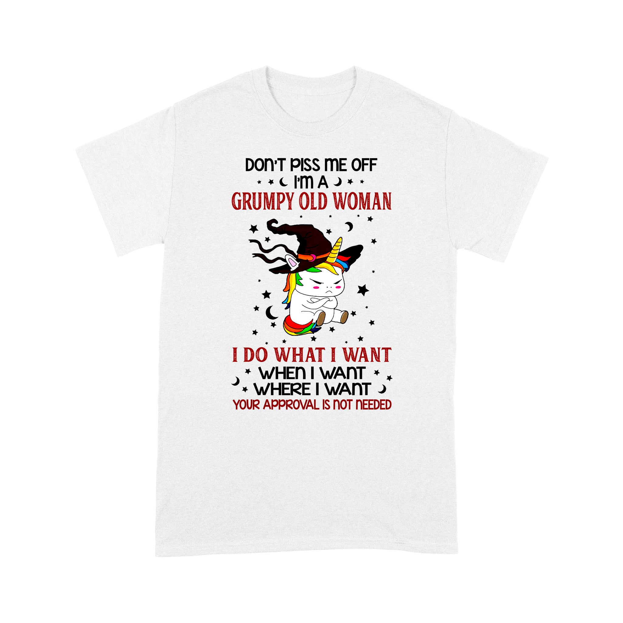 Unicorn Witch Don’T Piss Me Off I’M A Grumpy Old Woman I Do What I Want When I Want Where I Want Funny Shirt – Standard T-Shirt