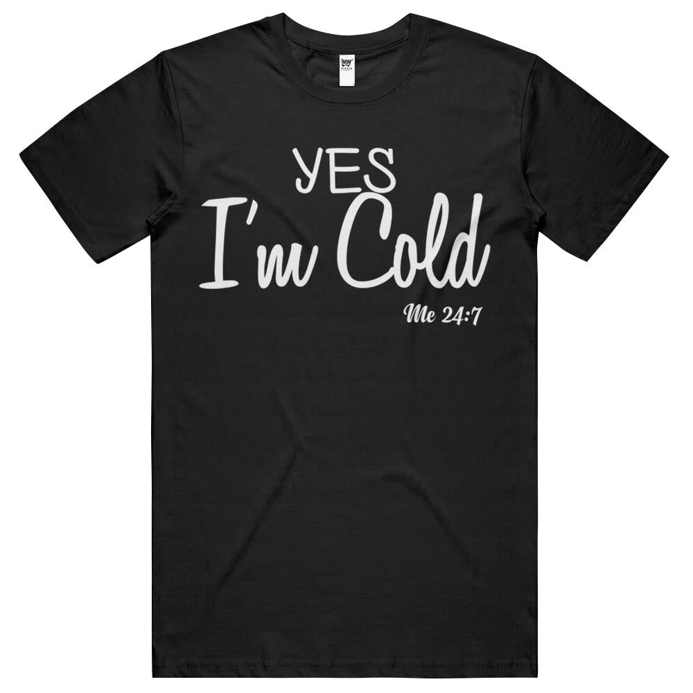 Yes I’M Cold Me 24 7 Funny Quote T Shirts