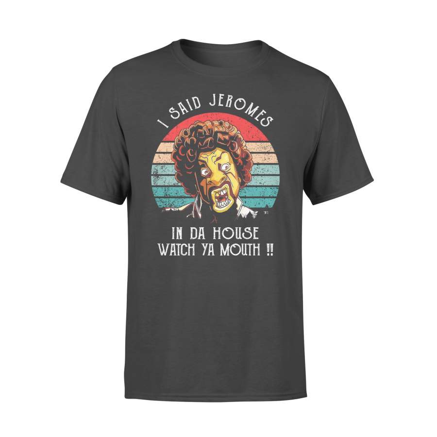 I Said Jeromes In Da House Watch Ya Mouth Vintage Retro T-shirt