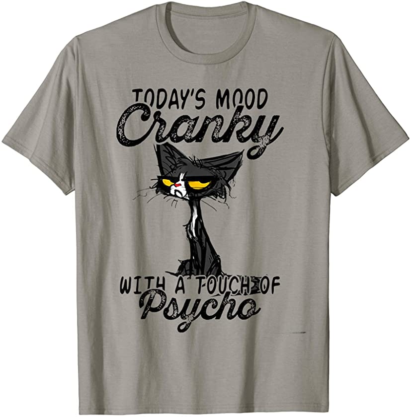 Black Cat Today’s Mood Cranky With A Touch Of Psycho Kittens T-Shirt