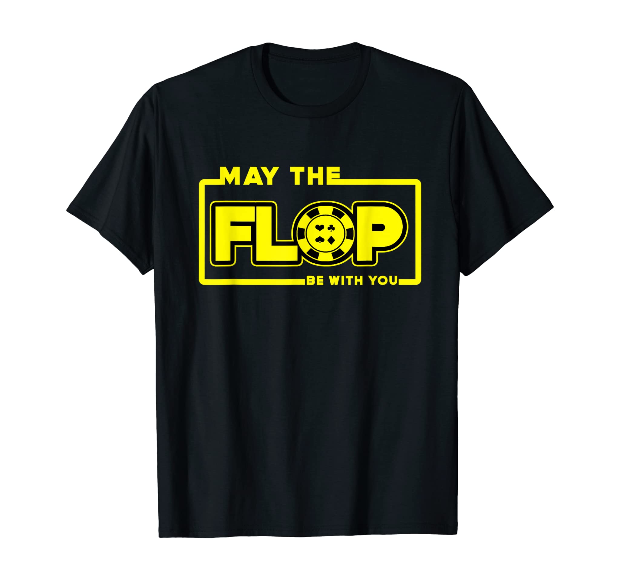 May The Flop Be With You Funny Holdem Poker Card Player Gift T-Shirt