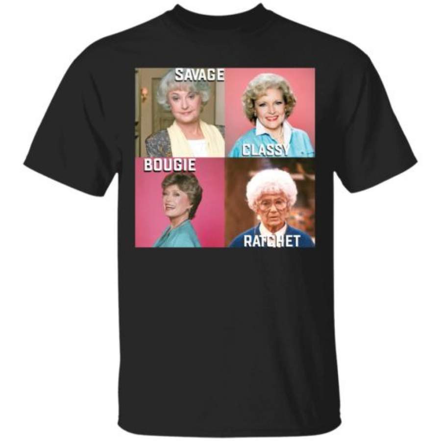 Savage Classy Bougie Ratchet The Golden Girls black T-Shirt