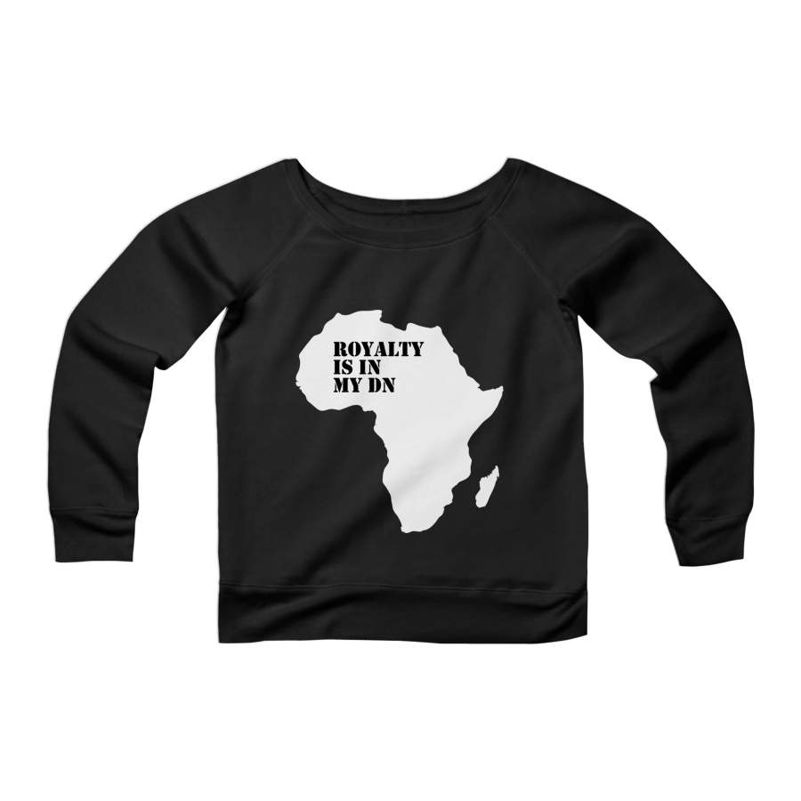 Royalty Is In My Dna Melanin Black Pride Black Empowerment Africa CPY Womans Wide Neck Sweatshirt Sweater