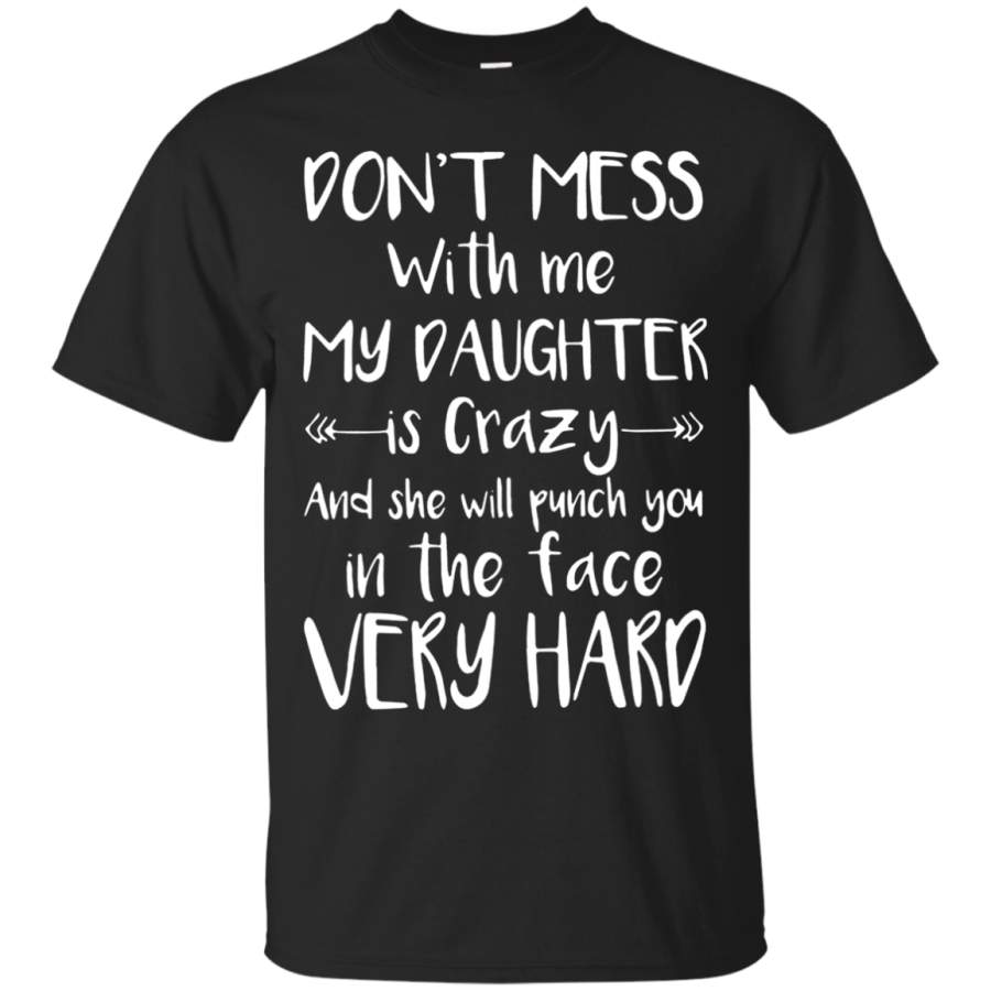 AGR Don‰۪t mess with me my daughter is crazy and she will punch you shirt Cotton t shirt