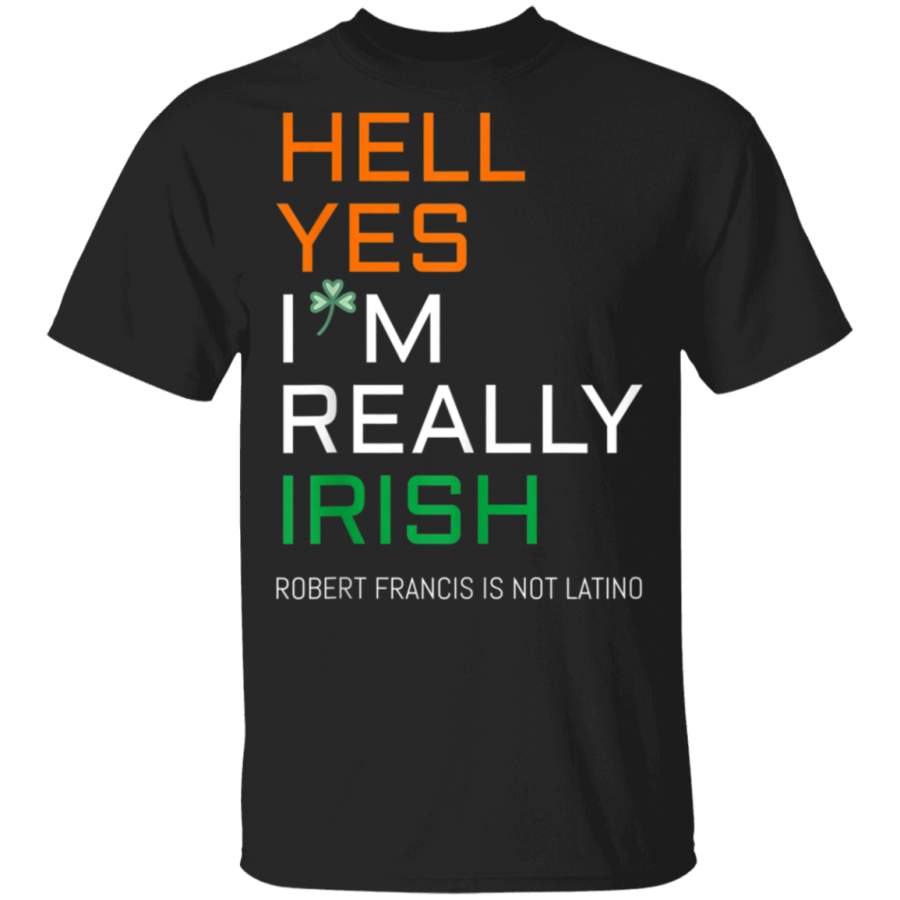 Hell Yes Im Really Irish  Beto is Not Latino TShirt