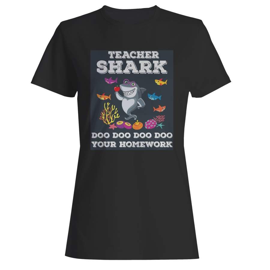 Teacher Shark Doo Doo Doo Your Homework Woman’s T-Shirt