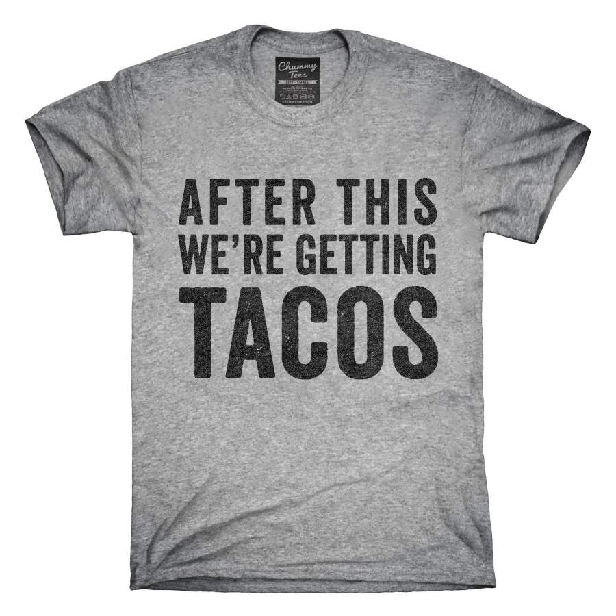 After This We’re Getting Tacos T-Shirt, Hoodie, Tank Top