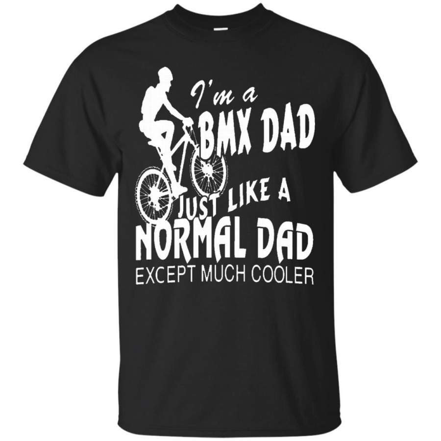 AGR Father s Day T-Shirts I’m A BMX Dad Except Much Cooler Shirts Hoodies Sweatshirts