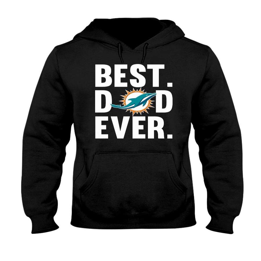 Best Dad Ever Miami Dolphins shirt Father Day Hoodie