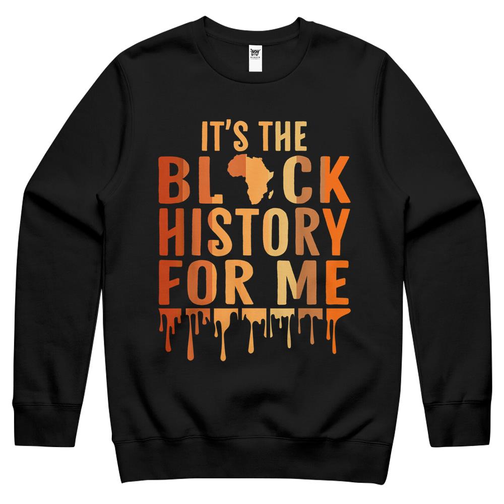 It’S The Black History For Me Melanated Shirts For Women Men Crewneck Sweatshirt