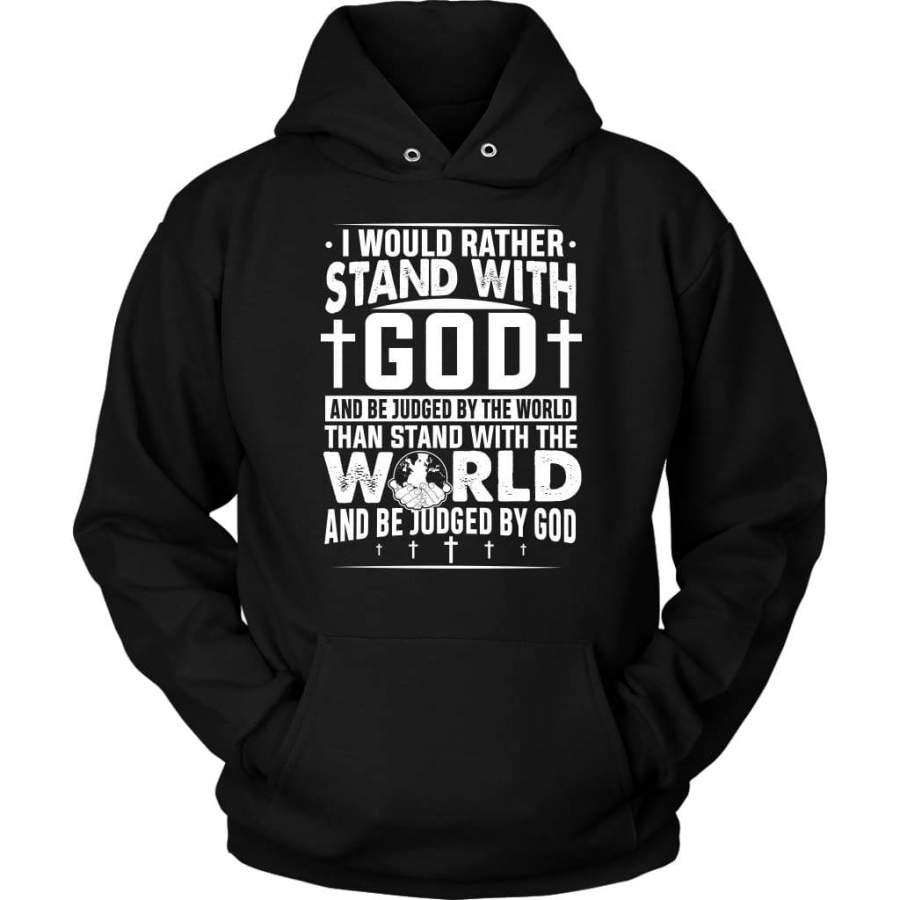 I would rather stand with God and be judged by world God hoodie