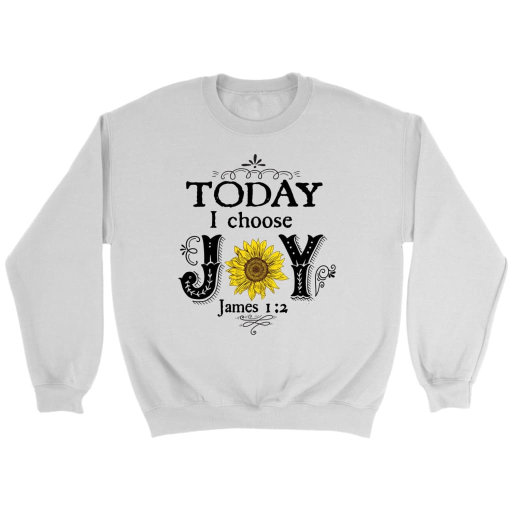 Today I Choose Joy James 1:2, Sunflower, Christian Sweatshirt