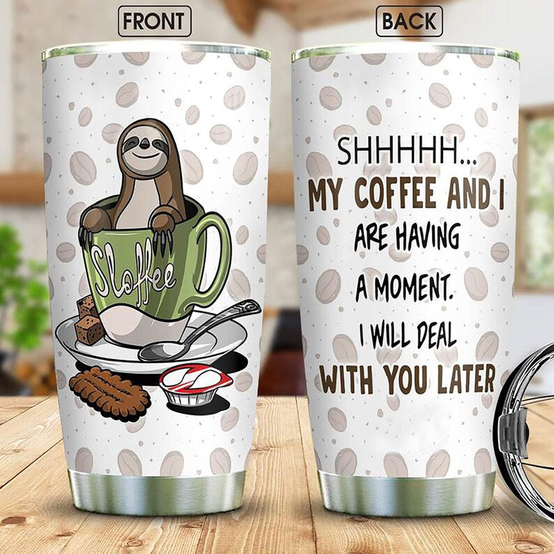 Personalized Tumbler – Coffee Sloth I Will Deal With You Later Stainless Steel Tumbler – Christmas Gift For You – To My Friend