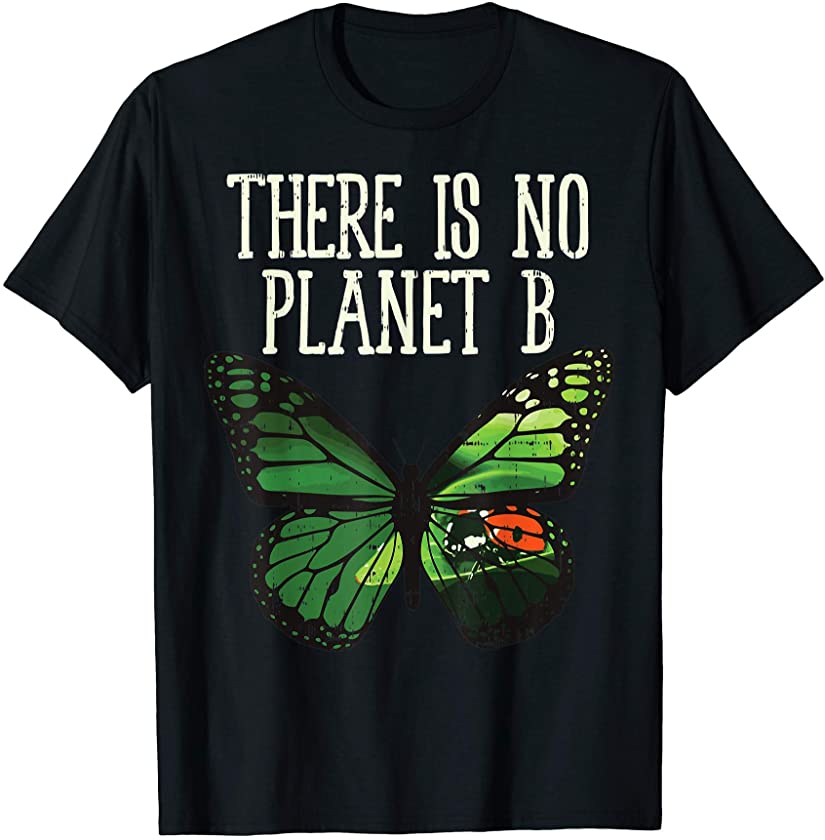 There Is No Planet B Butterfly Earth Day Animal Lover Gift T-Shirt