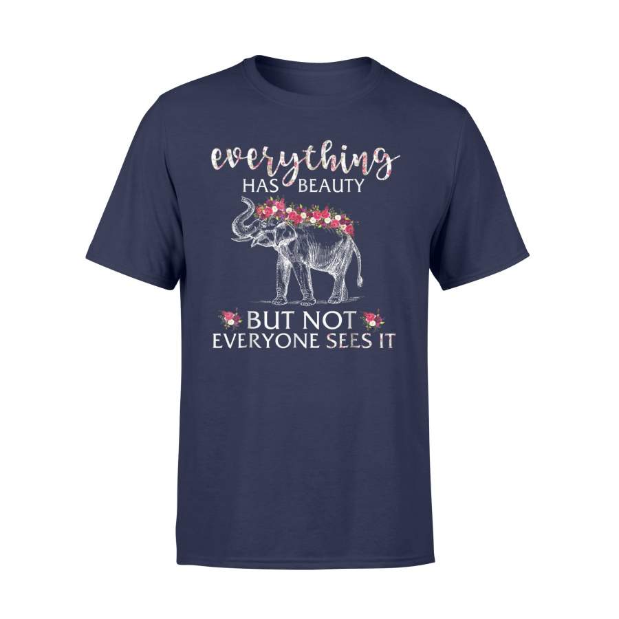 Everything Has Beauty But Not Everyone Sees It Elephant T-Shirt