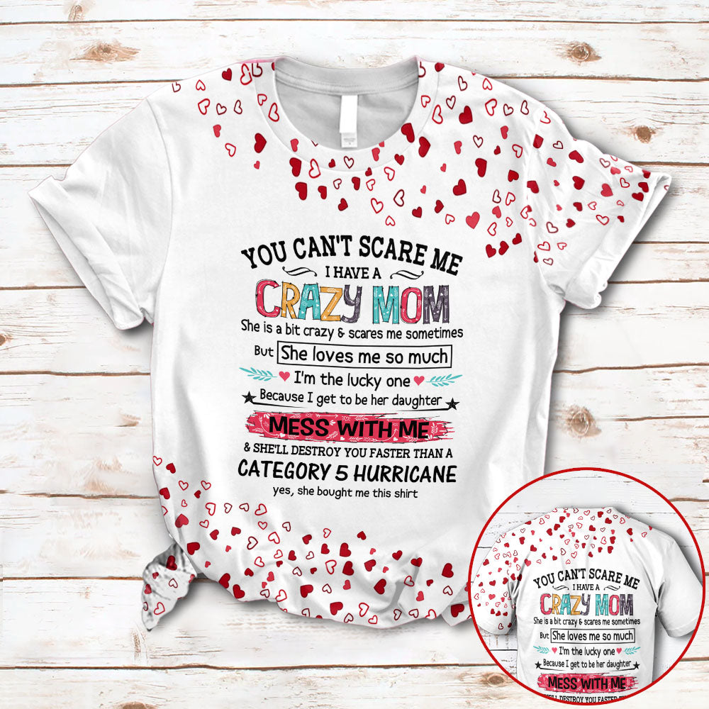 You Can’T Scare Me I Have A Crazy Mom All Over Print Shirts & Heart Pattern For Daughter Hg98 Phts