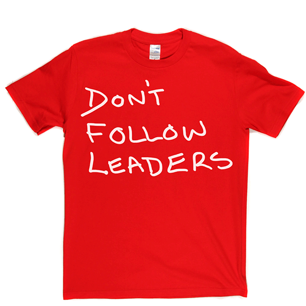 Dont Follow Leaders T Shirt