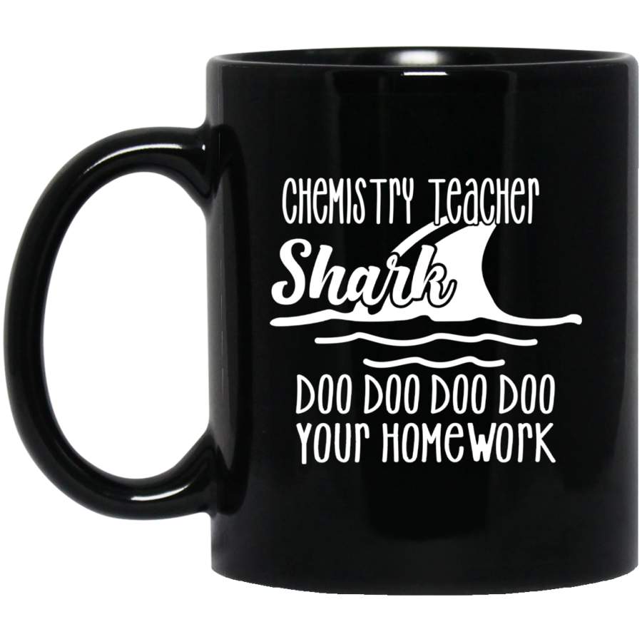 Teacher Coffee Mug Chemistry Teacher Shark Doo Doo Doo Your Homework 11oz – 15oz Black Mug