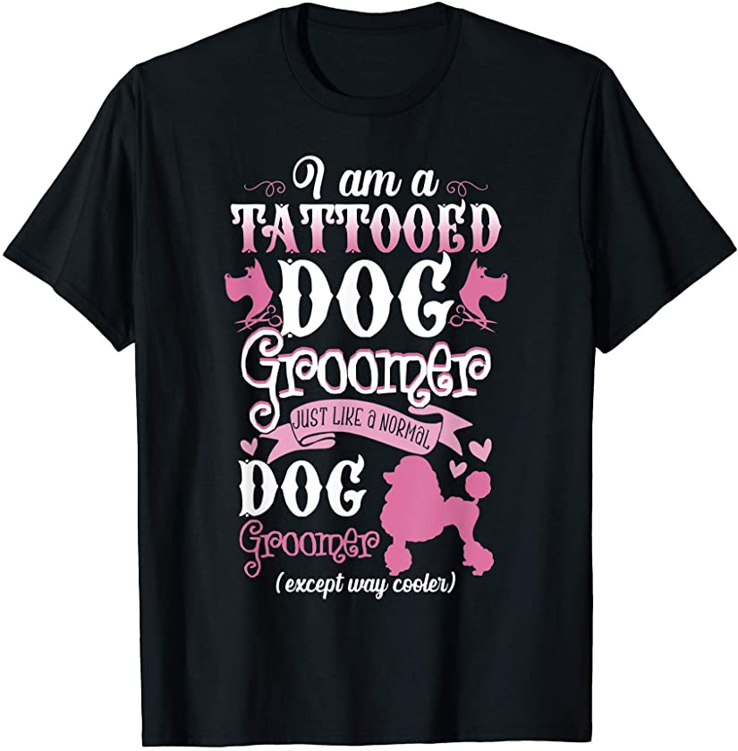 Dog Groomer Funny Tattooed Pet Grooming Puppy Care Gift T-Shirt