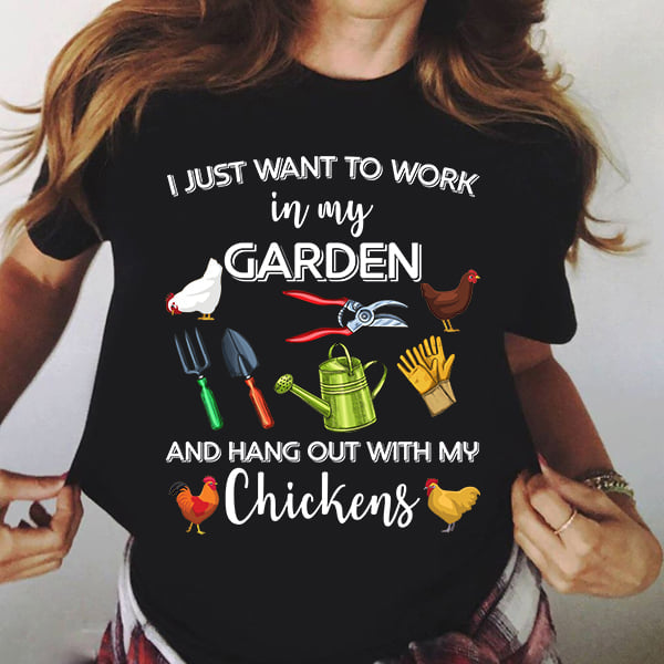 I Just Want To Work In My Garden And Hang Out With My Chickens Gift Standard/Premium T-Shirt