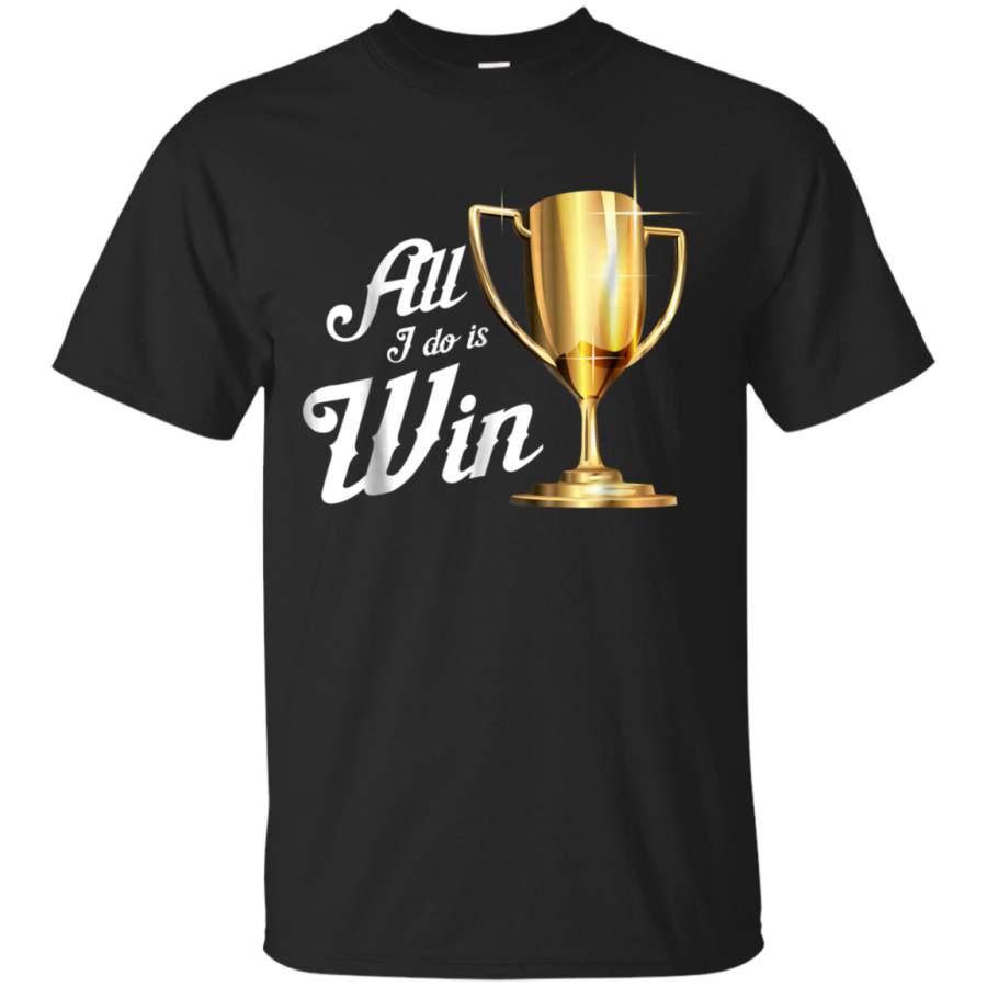 AGR All I Do Is Win T-Shirt  Winning Sports Fans Winner Gift