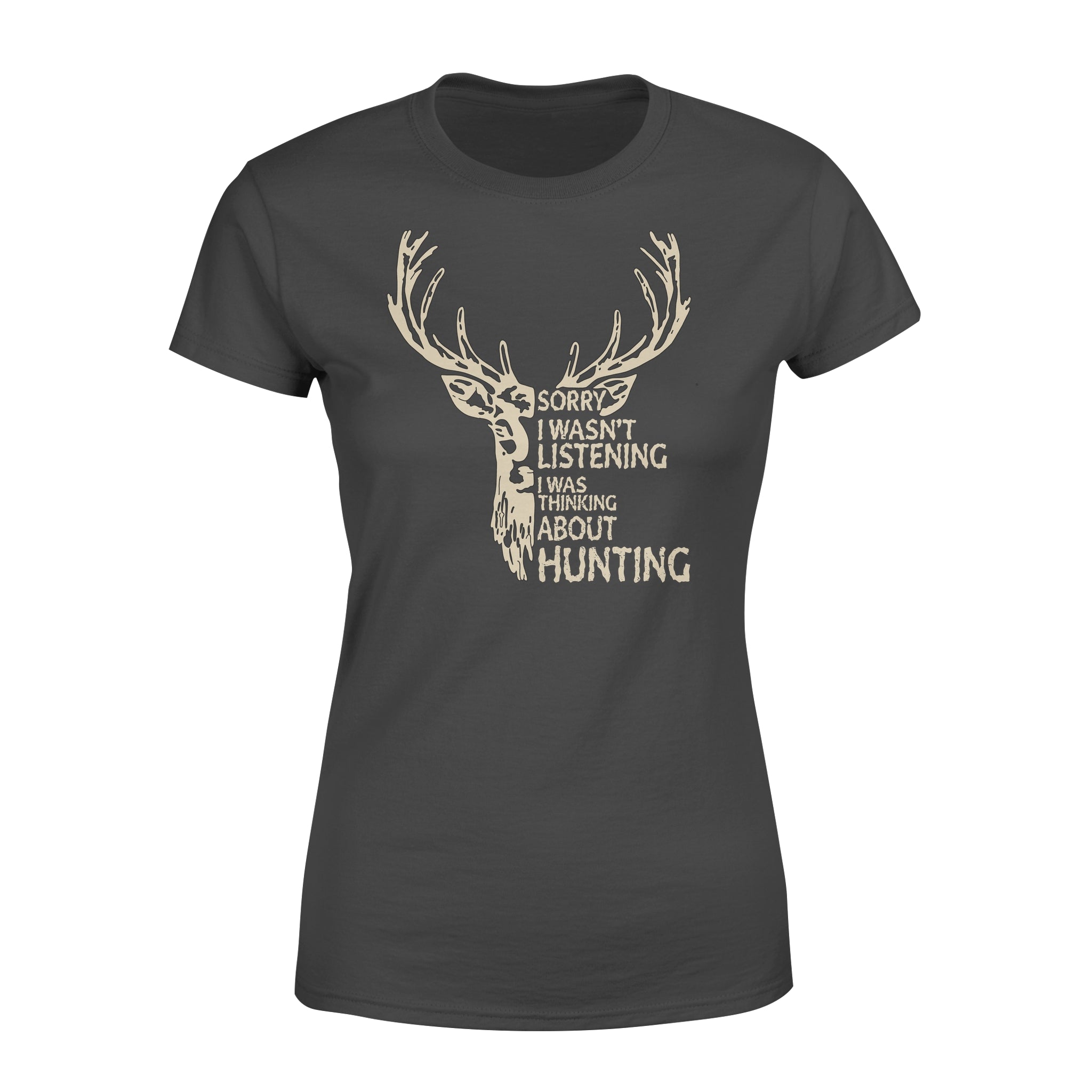 Deer Sorry I Wasnt Listening I Was Thinking About Hunting – Premium Women’s T-shirt