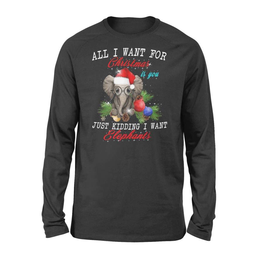 All I Want For Christmas Is You Funny Elephants Xmas Gift Long Sleeve