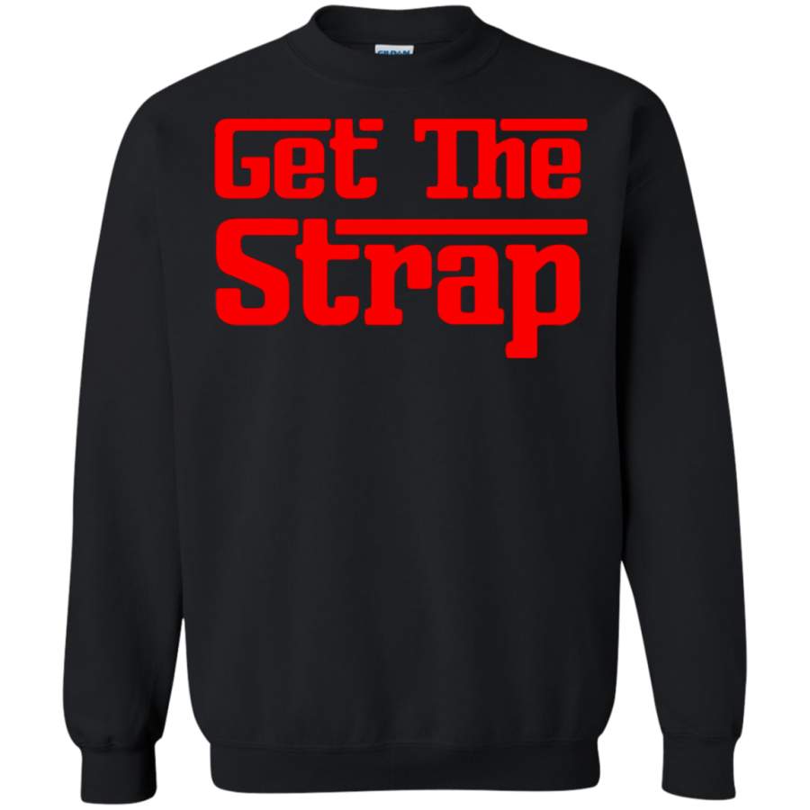 AGR Get The Strap It Is Serious Funny Sweatshirt