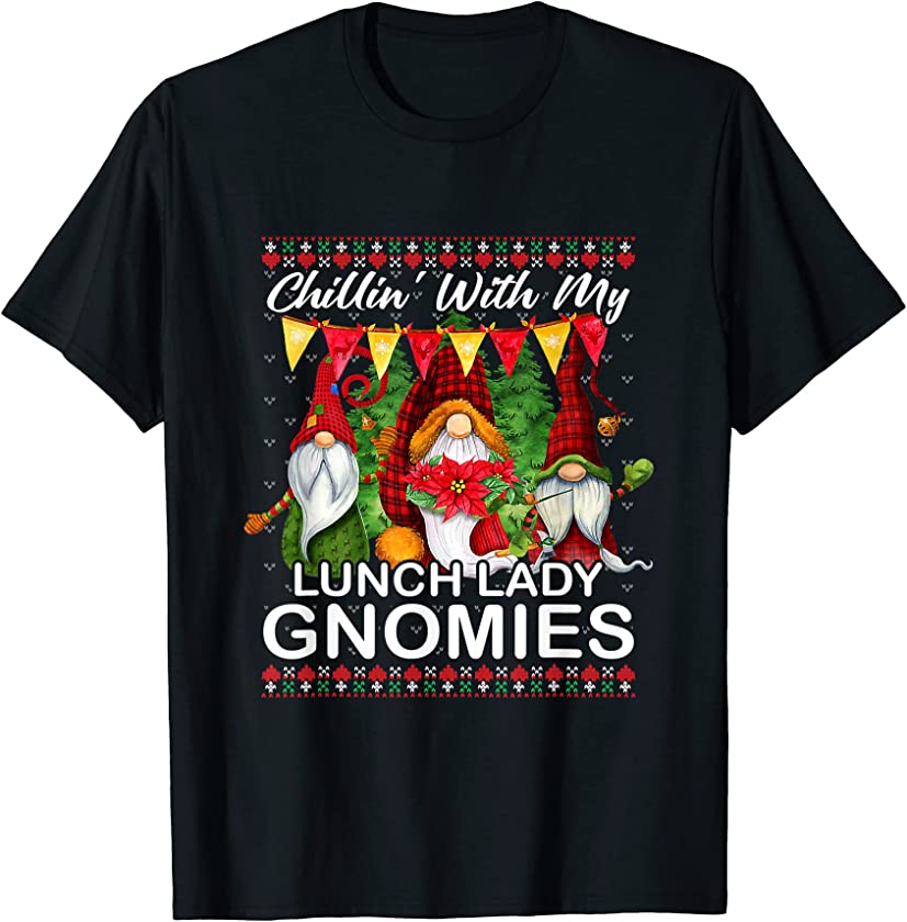 Chillin’ With My Lunch Lady Gnomies Ugly Christmas Sweater T-Shirt