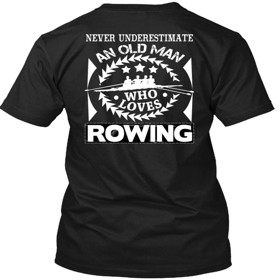Never Underestimate An Old Man Who Loves Rowing T Shirt, Being A Boaters T Shirt