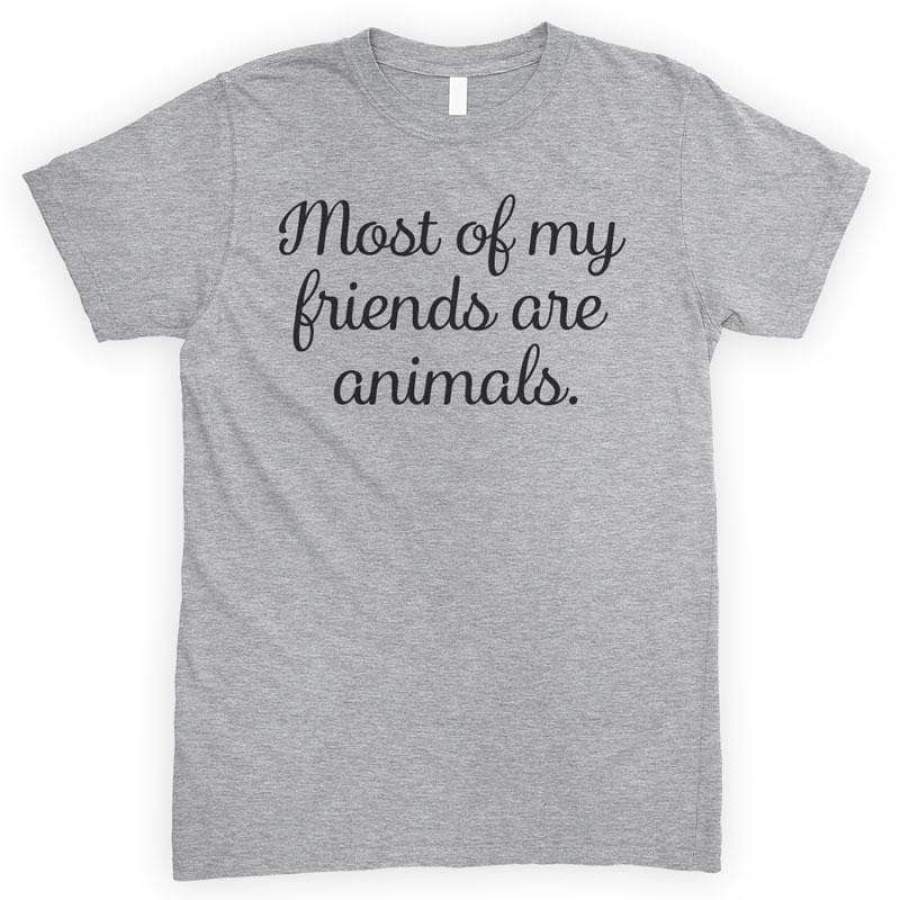 Most of My Friends Are Animals T-shirt or Tank Top