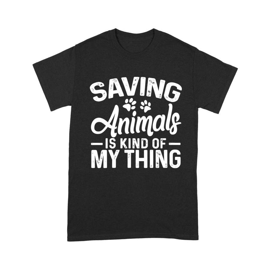 Saving Animals Is Kind Of My Thing Funny Animal Rescuers – Standard T-shirt