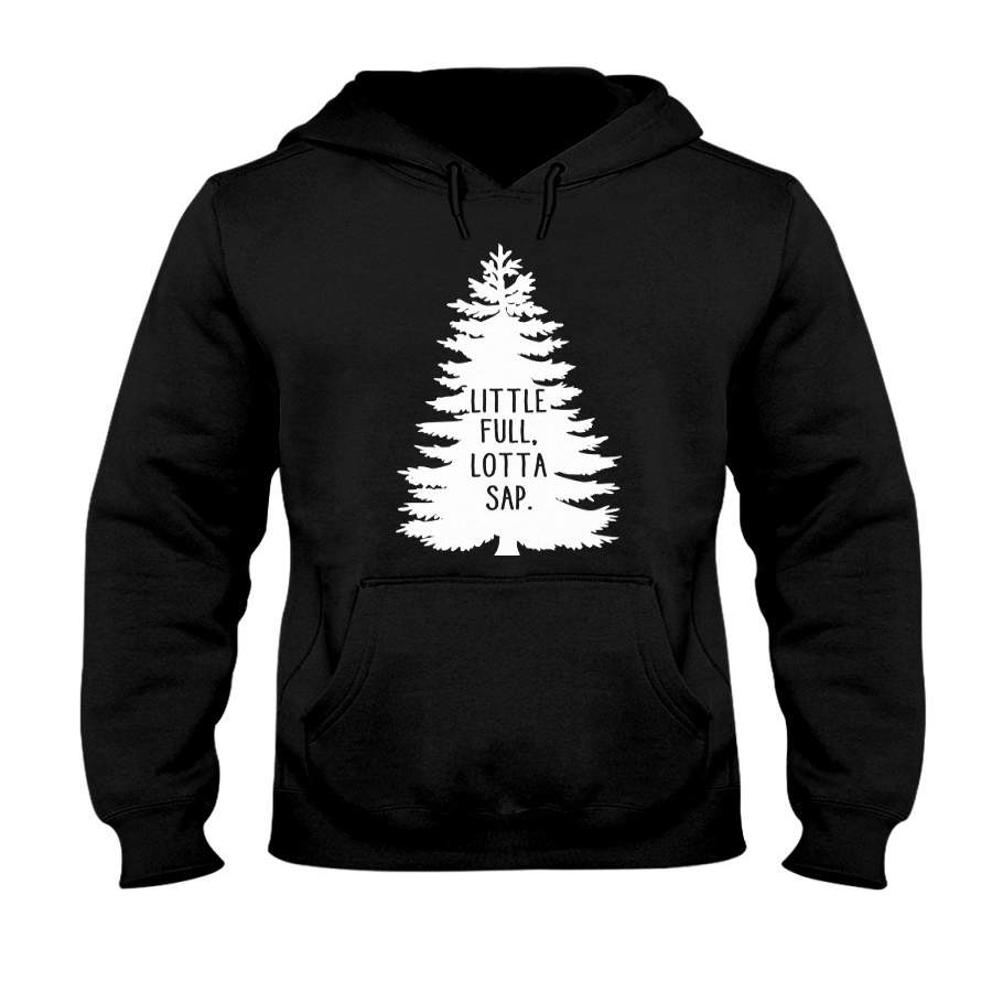 Little Full Lotta Sap Christmas Tree Gift For Friends Shirt Hoodie