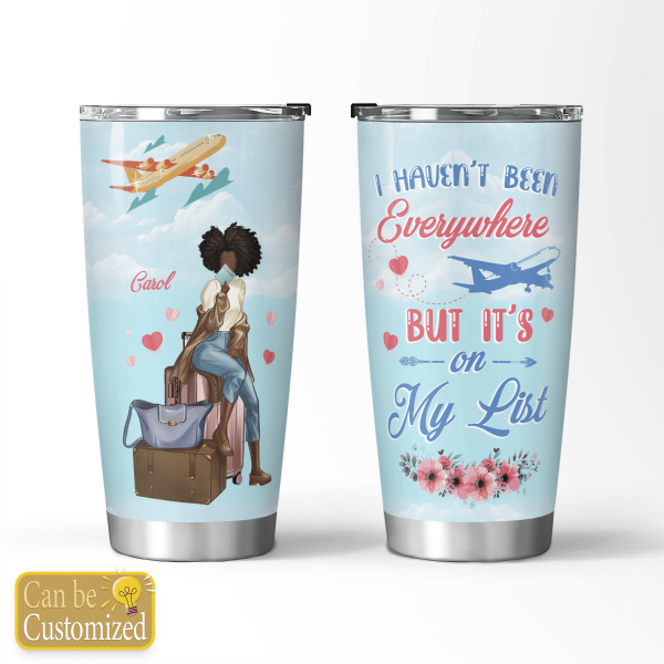 Personalized I Haven’T Been Everywhere For Black Girl Travel All Over Print 3D Tumbler All Over Print 3D Tumbler