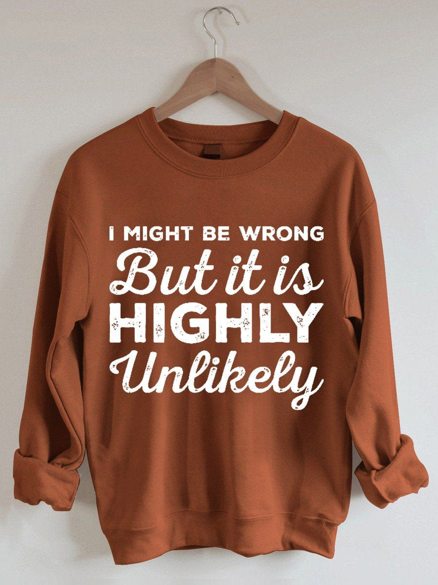 Women’S I May Be Wrong But Its Highly Unlikely Funny Sarcastic Quote Long Sleeve Sweatshirt