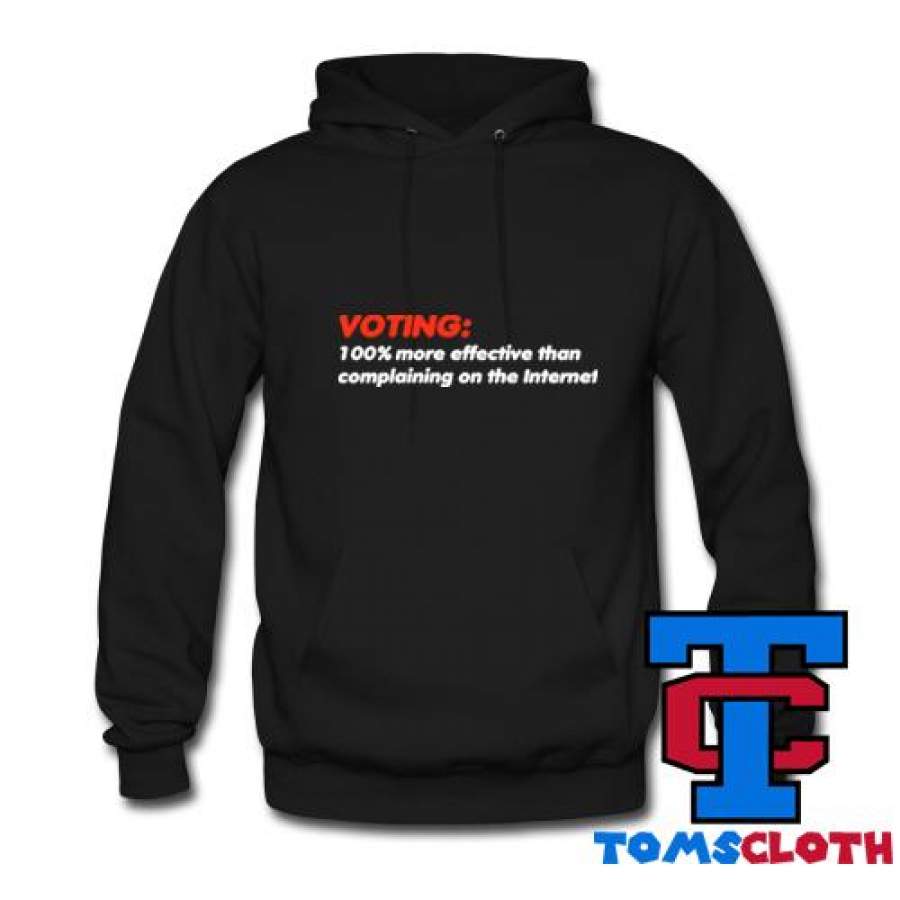 Voting More Effective Than Complaining On The Internet Hoodie