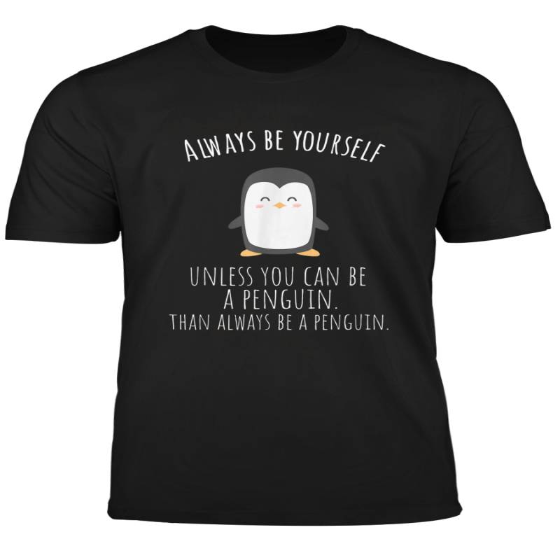 Always Be Yourself Unless You Can Be A Penguin Shirt Funny