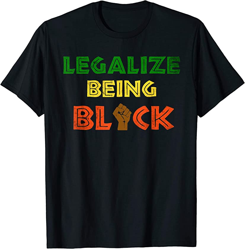 Legalize Being Black BLM Black Power T-Shirt