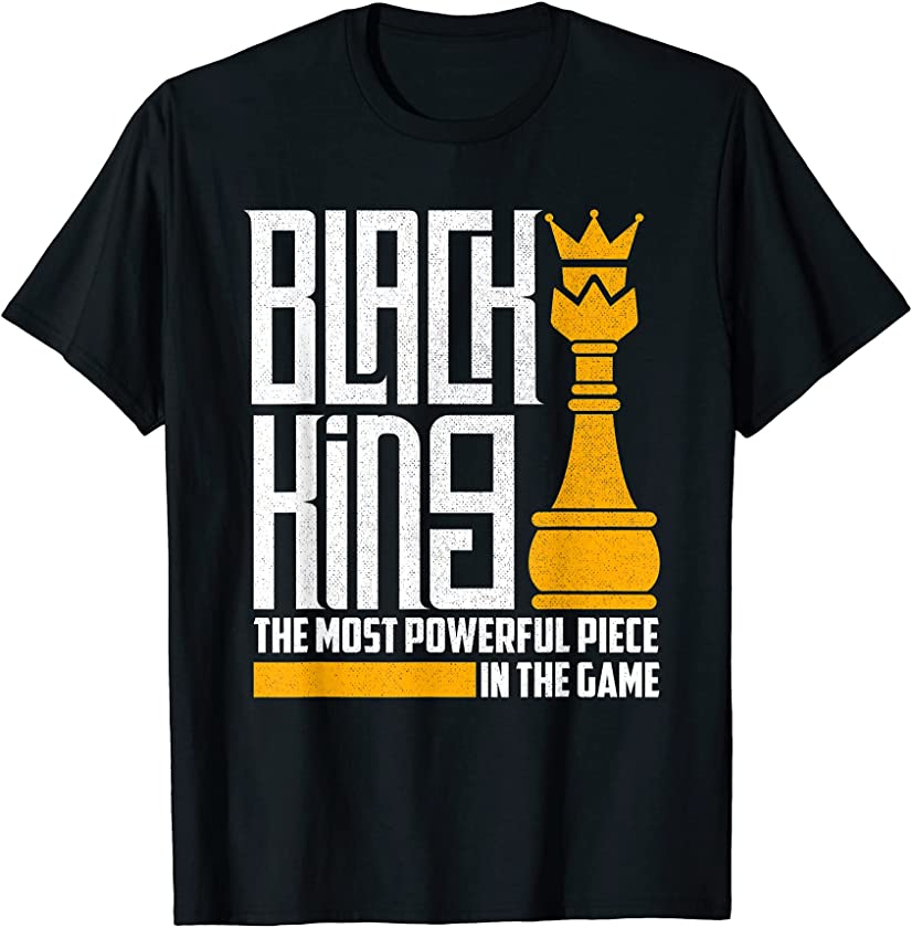 Black king the most powerful piece in the game Funny T-Shirt