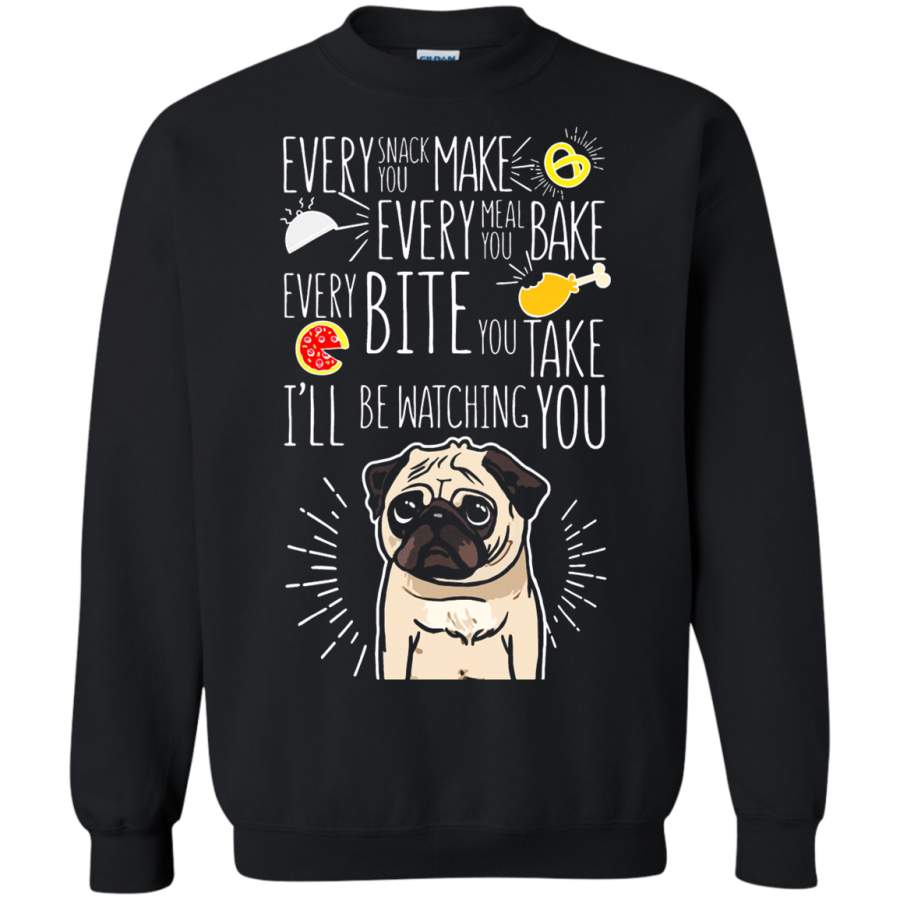 AGR Every Snack You Make Every Meal You Bake – Pug Dog Sweatshirt