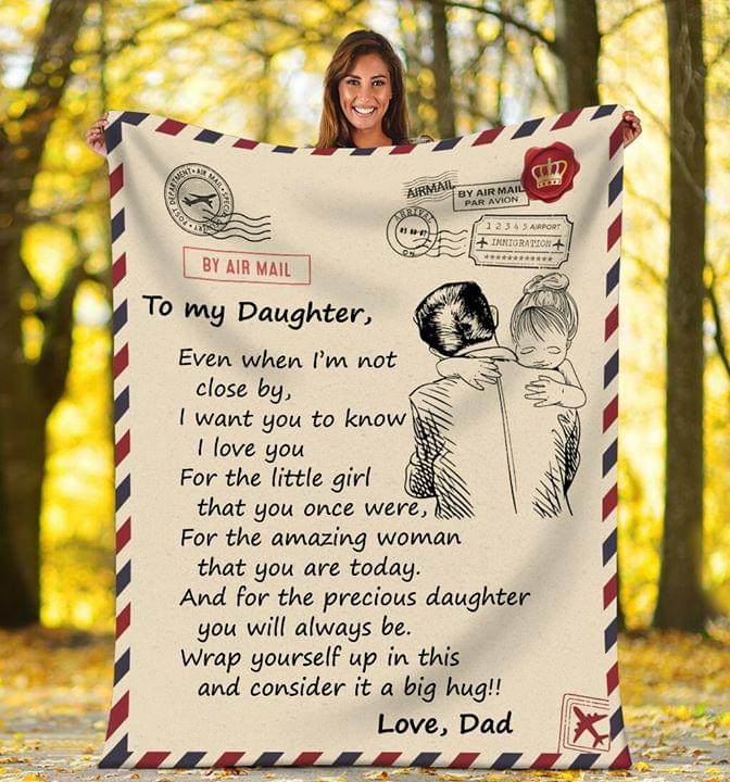 To My Daughter Even When Im Not Close By Love Dad Fleece Blanket Unique Gifts