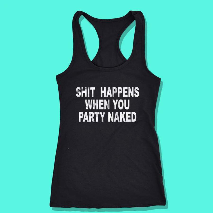 Shit Happens When You Party Naked Women’S Tank Top Racerback T-Shirt