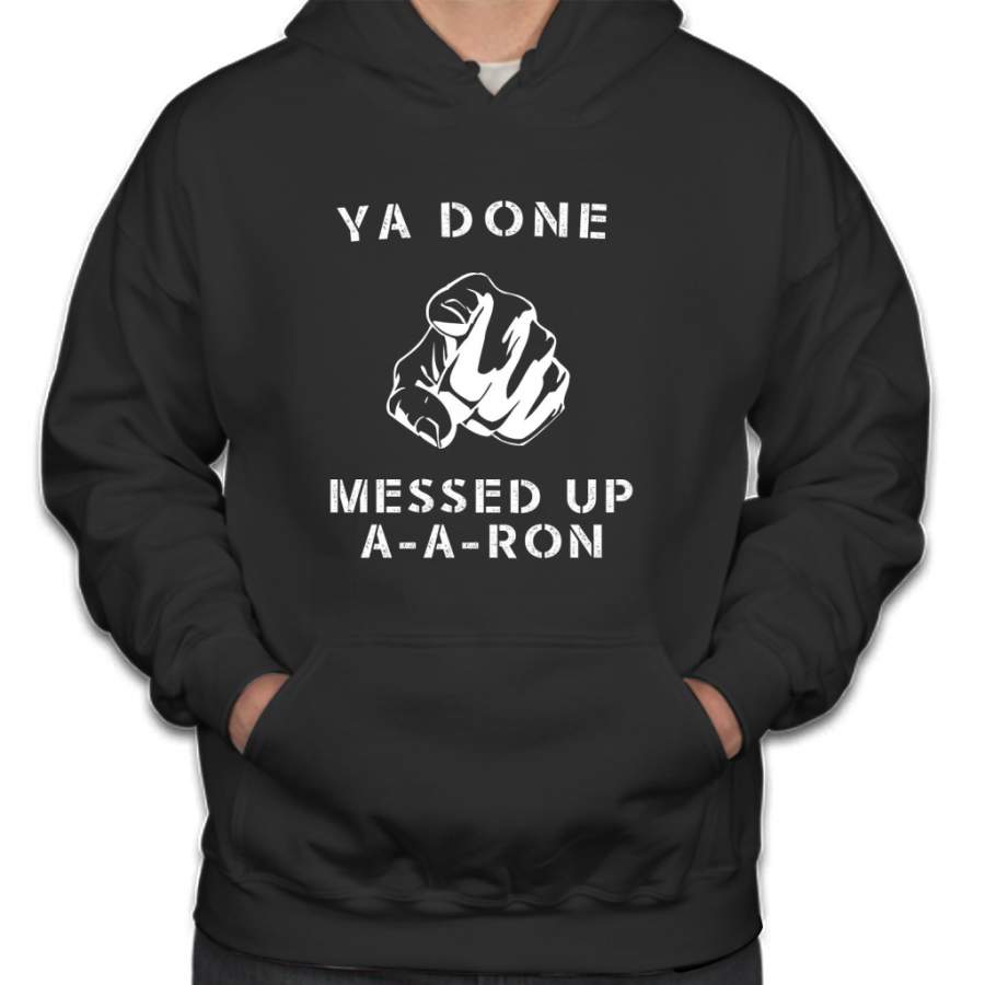 Ya done messed up A-A-Ron Funny Comedy Show Hoodie