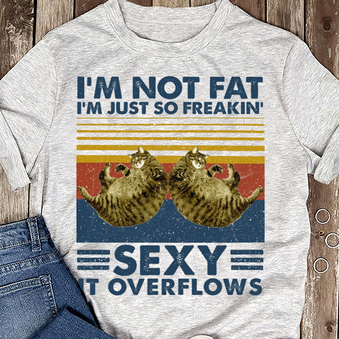 I’m Not Fat I’m Just So Freakin Sexy It Overflows Standard Men T-shirt