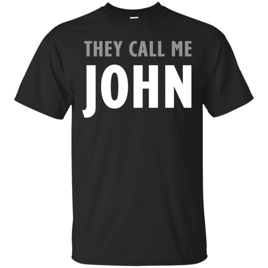 They Call Me John First Name Novelty Tshirt