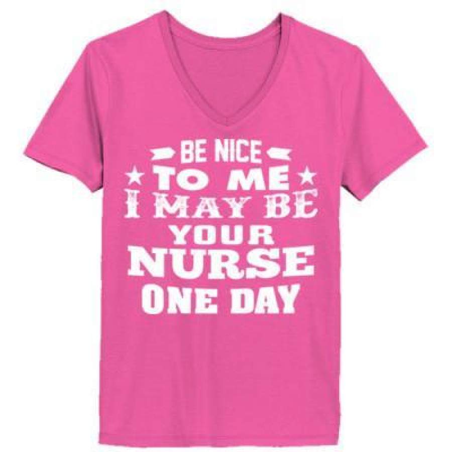 AGR Be Nice To Me I May Be Your Nurse One Day – Ladies’ V-Neck T-Shirt