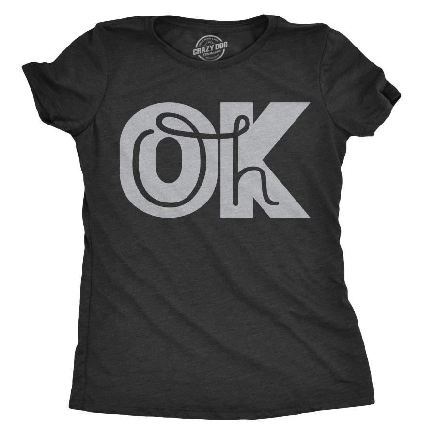 Womens Oh Ok Funny Saying Sarcastic T Shirt Guys Nerdy Top