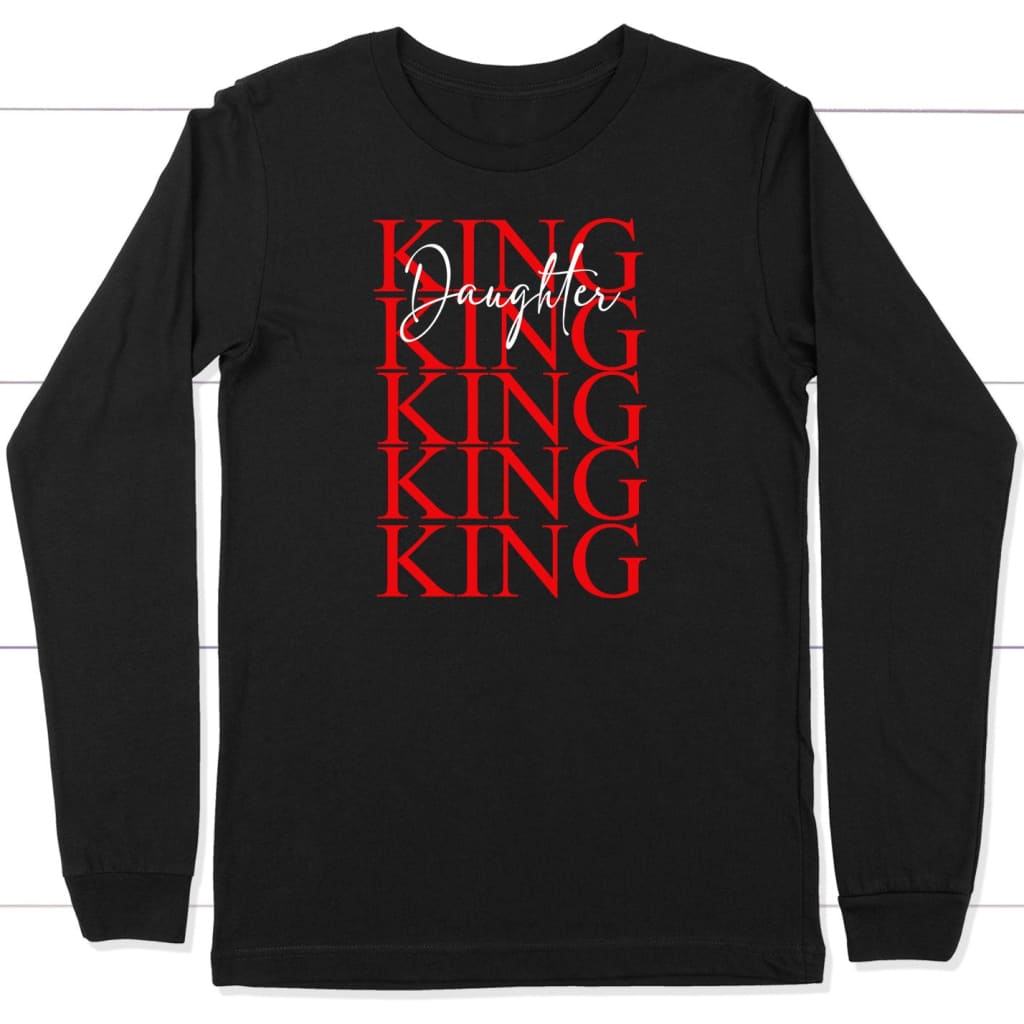 Christian Long Sleeve Shirt: Daughter Of The King